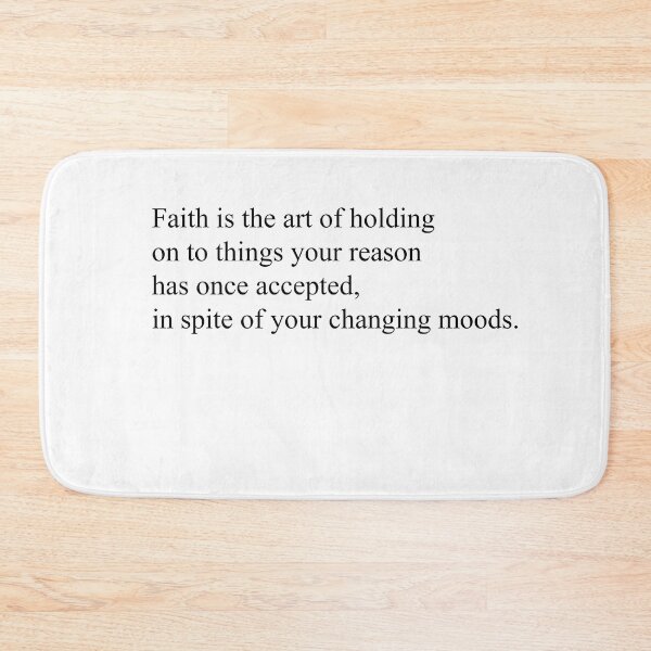 Item preview, Faith is the art of holding on to things your reason has once accepted, in spite of your changing moods designed and sold by Jospeshepherd.