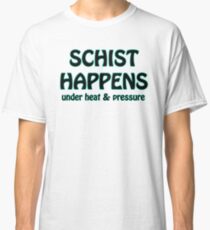 Schist Happens in Geology Classic T-Shirt