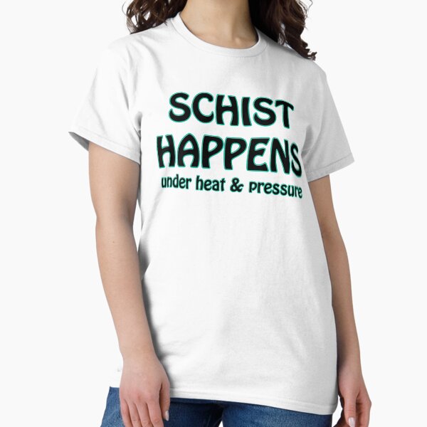 Schist Happens in Geology Classic T-Shirt