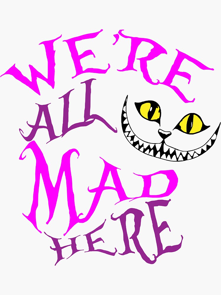 cheshire-cat-we-re-all-mad-here-sticker-by-aldinihall20-redbubble