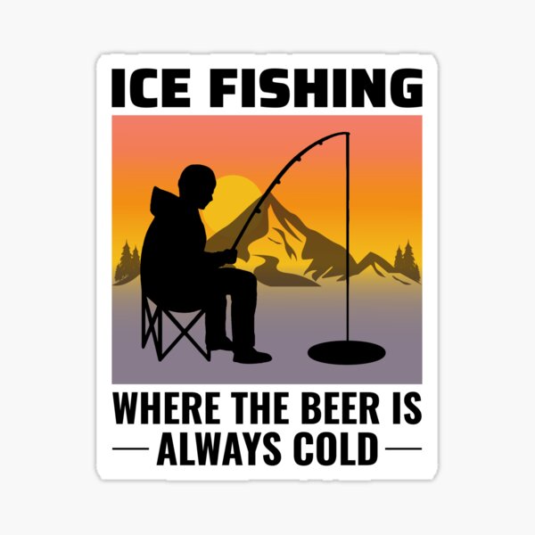 Ice Fishing where the Beer is Always Cold Decal, Ice Fishing Decal, Ice  Fishing Sticker -  Canada