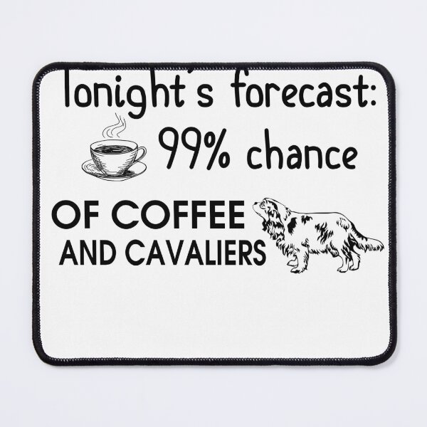 Item preview, tonight's forecast of coffee and cavaliers designed and sold by Smith42035.