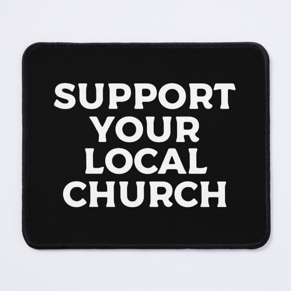Item preview, Support Your Local Church designed and sold by teesaurus.