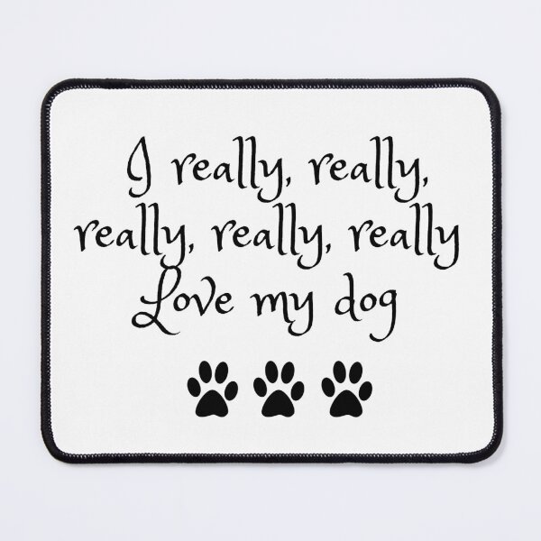 Item preview, I REALLY REALLY LOVE MY DOG designed and sold by formylovelydog.