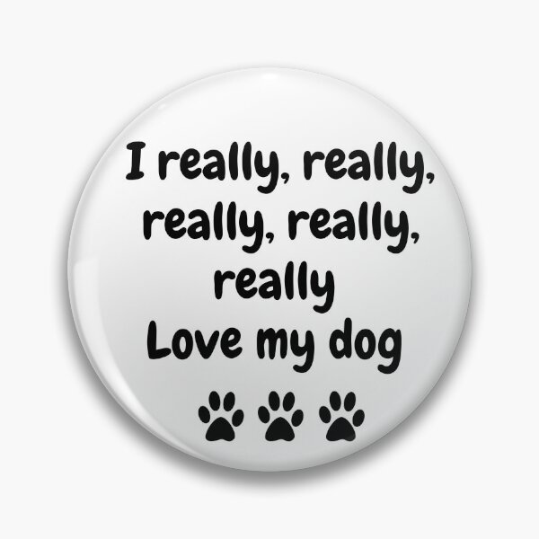 Item preview, I REALLY REALLY LOVE MY DOG designed and sold by formylovelydog.