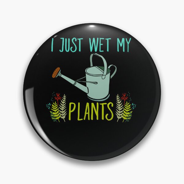 Item preview, I just wet my plants gardening designed and sold by JoseMoody3031.