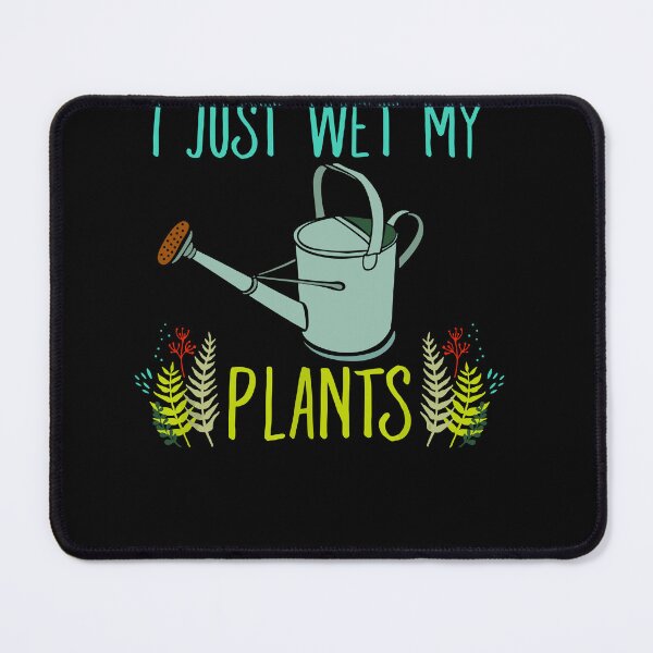 Item preview, I just wet my plants gardening designed and sold by JoseMoody3031.