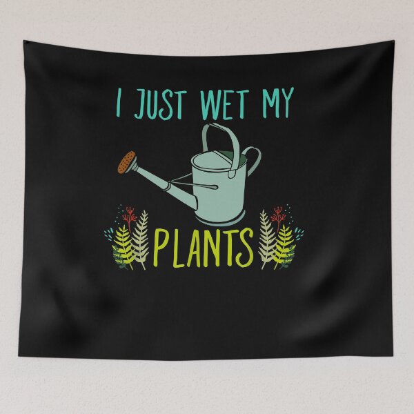 Item preview, I just wet my plants gardening designed and sold by JoseMoody3031.