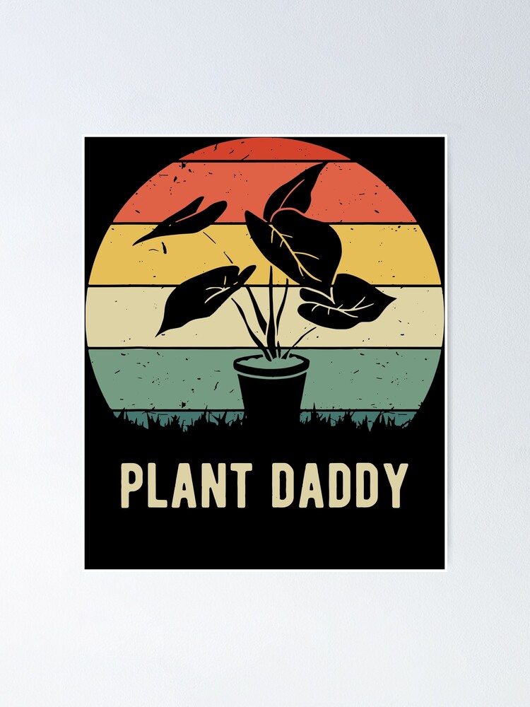 Plant Daddy Nature Botanical Gardener Poster By Josemoody3031 Redbubble