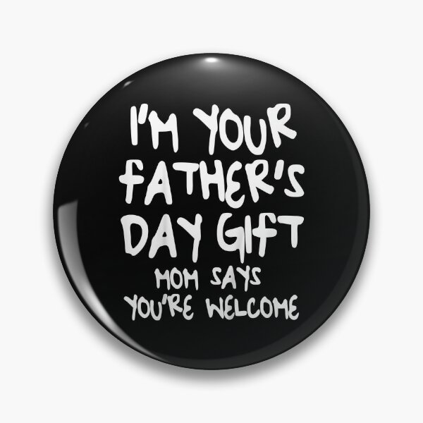 Item preview, Im Your Fathers Day Gift Mom Says Youre Welcome designed and sold by BernardMurray.
