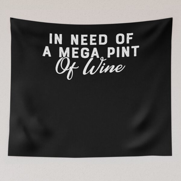 Item preview, Funny Trendy Sarcastic In Need Of A Mega Pint Of Wine  designed and sold by Henderson8769.