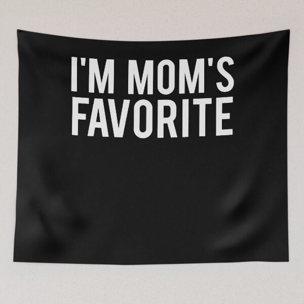 Item preview, Funny sarcastic humor I'm mom's favorite designed and sold by Henderson8769.