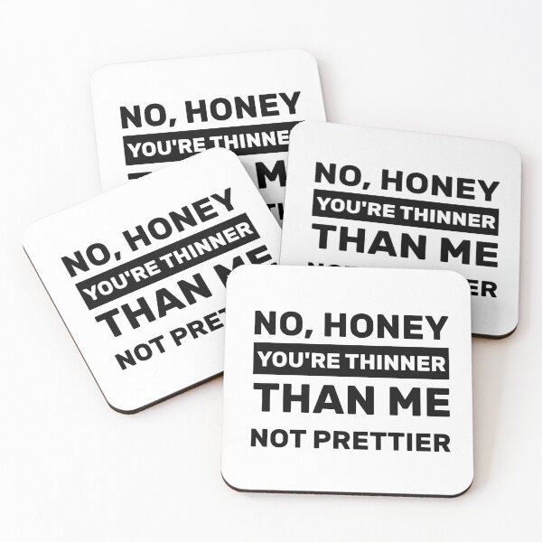 Item preview, NO, HONEY YOU'RE THINNER THAN ME NOT PRETTIER designed and sold by Yecool.
