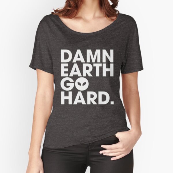 Damn, Earth Go Hard Relaxed Fit T-Shirt