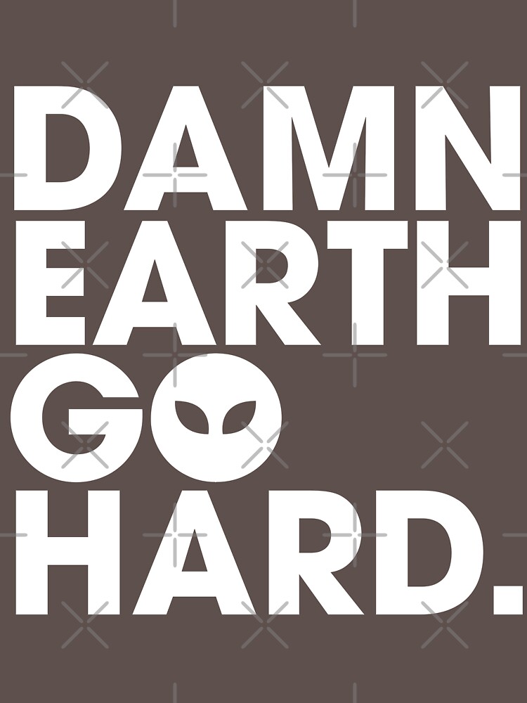 Damn Earth Go Hard Damn Earth Go Hard