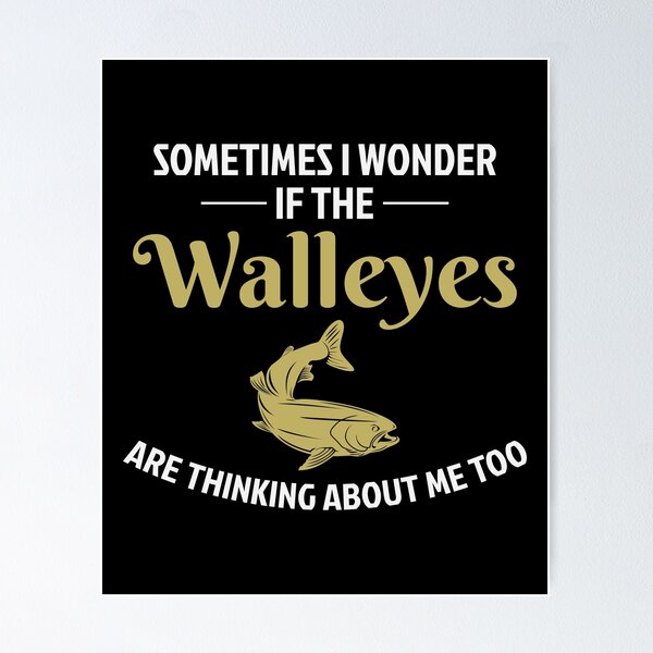 Cute I Wonder If Walleye Think About Me Funny Walleye Fishing