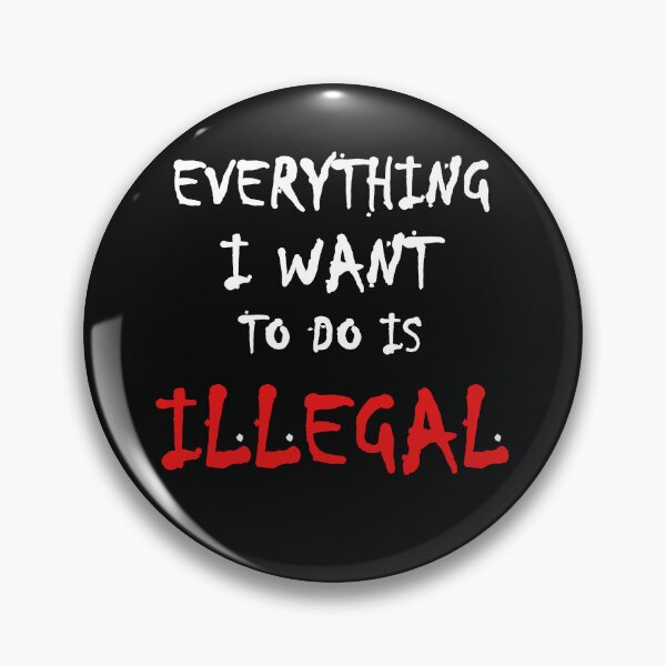 Item preview, Everything I want to do is illegal - 01 designed and sold by CKM-style.