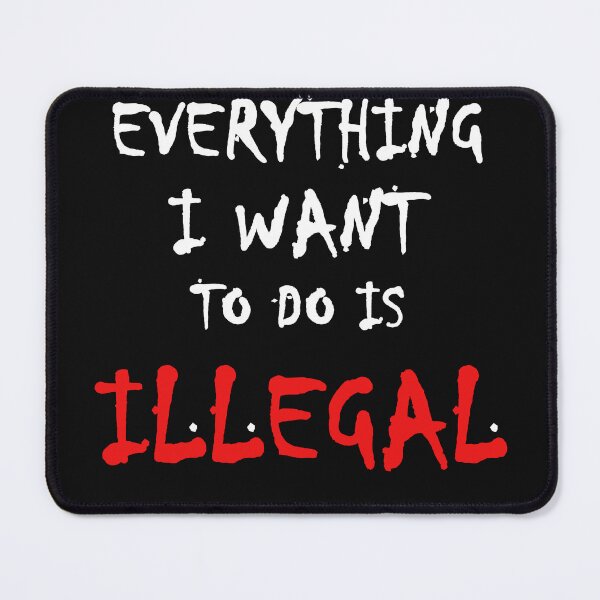 Item preview, Everything I want to do is illegal - 01 designed and sold by CKM-style.