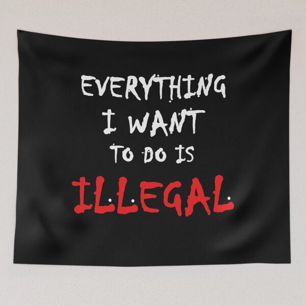 Item preview, Everything I want to do is illegal - 01 designed and sold by CKM-style.