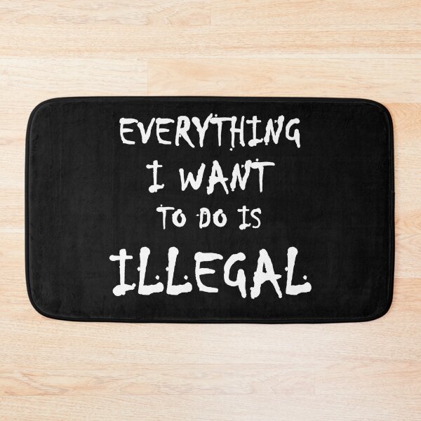 Item preview, Everything I want to do is illegal - 02 designed and sold by CKM-style.