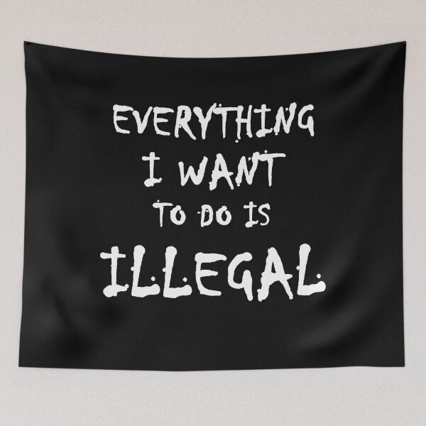 Item preview, Everything I want to do is illegal - 02 designed and sold by CKM-style.