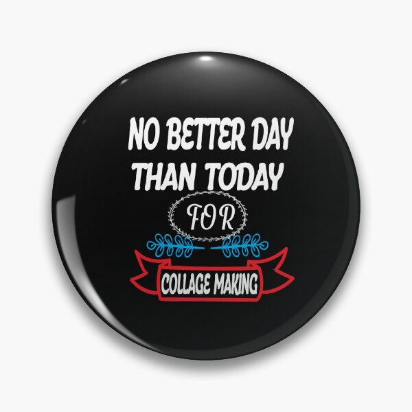 Item preview, No Better Day Than Today for Collage Making  designed and sold by karim82.