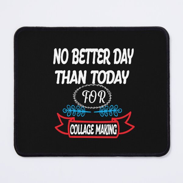 Item preview, No Better Day Than Today for Collage Making designed and sold by karim82.
