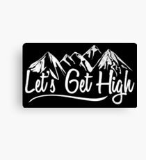 Lets Get High. Canvas Print