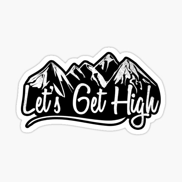 Lets Get High. Sticker