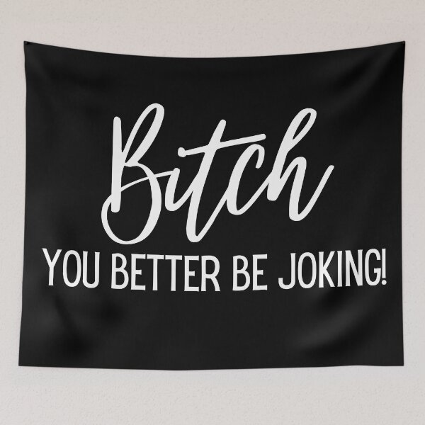Item preview, Bitch you better be joking designed and sold by Seoul26.