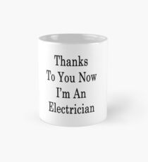 Thanks To You Now I'm An Electrician Mug