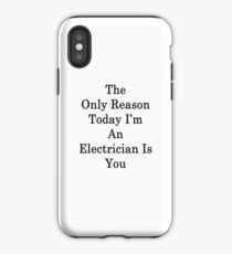 Der einzige Grund heute bin ich ein Elektriker bist du iPhone-Hülle & Cover