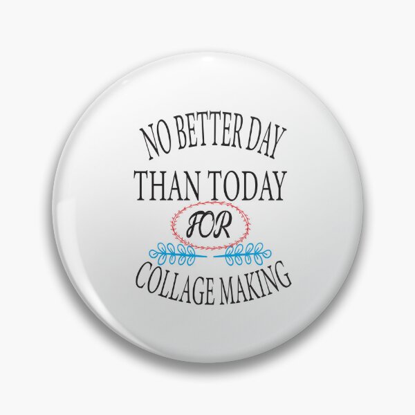 Item preview, No Better Day Than Today for Collage Making  designed and sold by karim82.