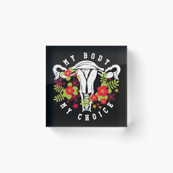 My Body My Choice Acrylic Block
