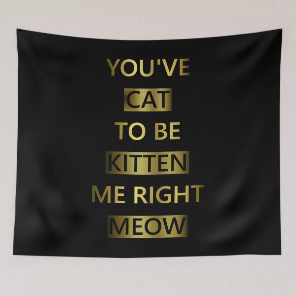 Item preview, You've Cat To Be Kitten Me Right Meow designed and sold by Starrypoo.