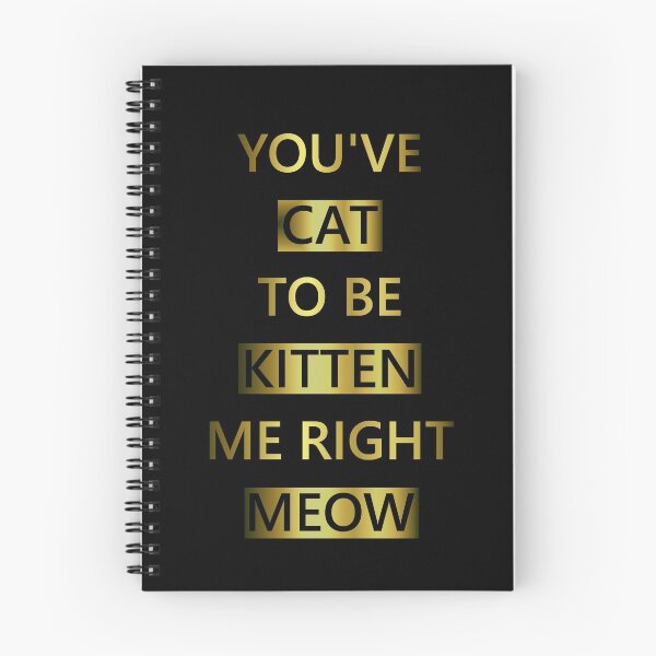 Item preview, You've Cat To Be Kitten Me Right Meow designed and sold by Starrypoo.