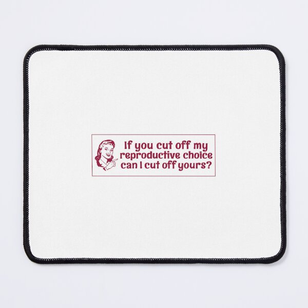 Item preview, If You Cut Off My Reproductive Choice Pro-Choice designed and sold by LeesePink.