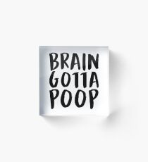 Brain Gotta Poop (Black) Acrylic Block