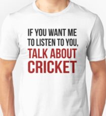Funny Rude Talk About Cricket T Shirt Unisex T-Shirt