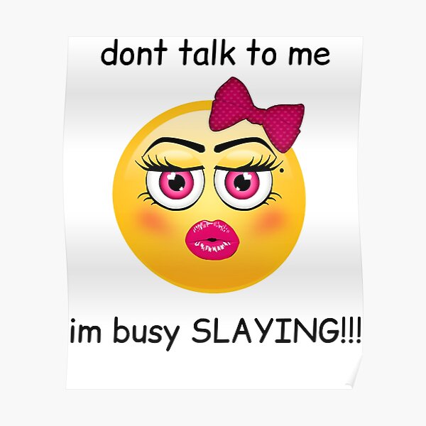 "dont talk to me im busy SLAYING" Poster for Sale by yihanchurn | Redbubble