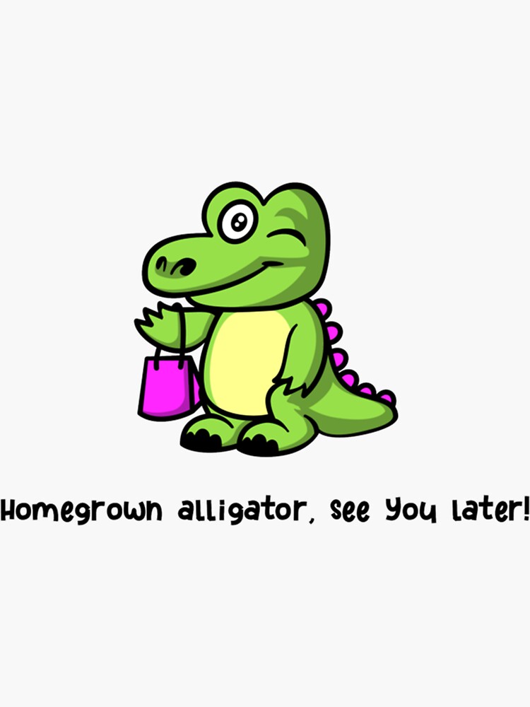 "Homegrown alligator, see you later Shotgun Ezra " Sticker for Sale by