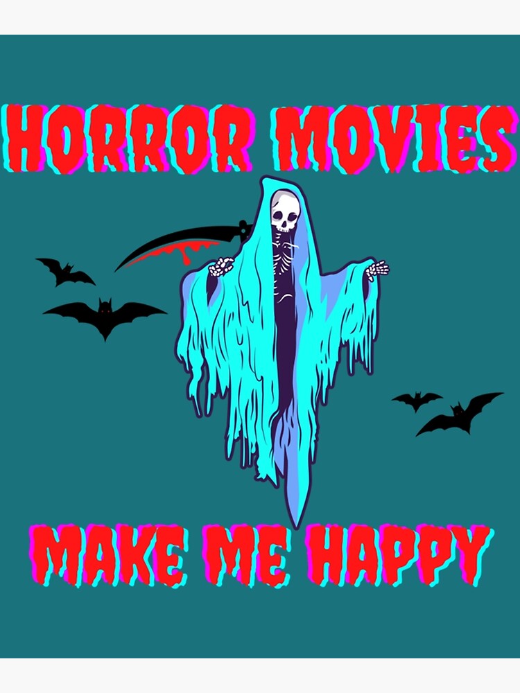 Horror Movies Make Me Happy Poster For Sale By Coseys Redbubble