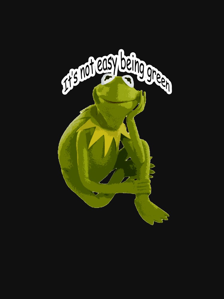 "Its Not Easy Being Green Kermit The Frog T-Shirt" T-shirt by