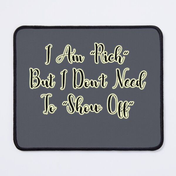 Item preview, I Am "Rich" But I Don't Need To "Show Off" designed and sold by Premium-Cart.