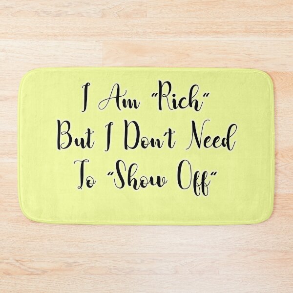 Item preview, I Am "Rich" But I Don't Need To "Show Off" designed and sold by Premium-Cart.