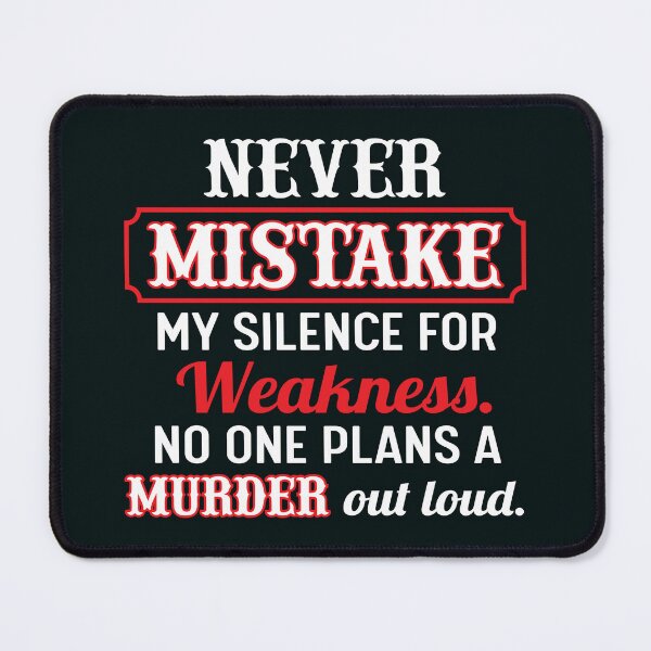 Item preview, Never mistake my silence for weakness,no one plans a murder out loud. designed and sold by SidTastic .