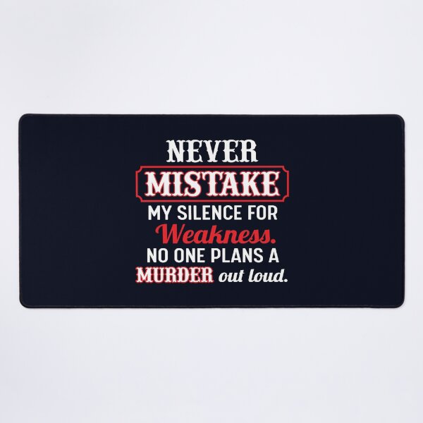 Item preview, Never mistake my silence for weakness,no one plans a murder out loud. designed and sold by SidTastic .