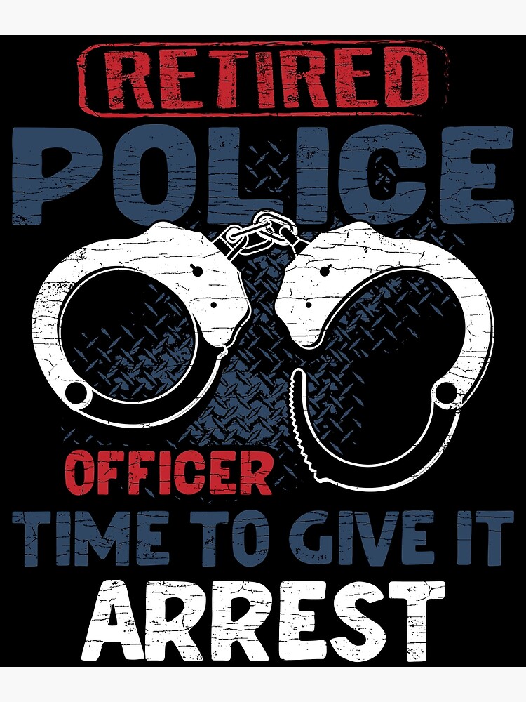 "Retired Police Officer Law Enforcement" Poster for Sale by Shirtcaesar