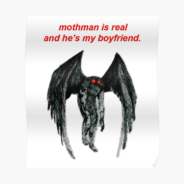 mothman is real and he's my boyfriend. Poster