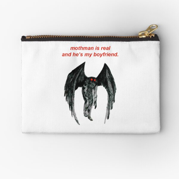 mothman is real and he's my boyfriend. Zipper Pouch